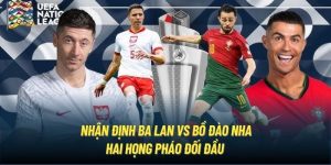 Nhận Định Ba Lan vs Bồ Đào Nha | Hai Họng Pháo Đối Đầu