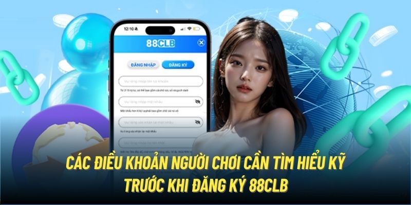 Các điều khoản người chơi cần tìm hiểu kỹ trước khi đăng ký 88CLB