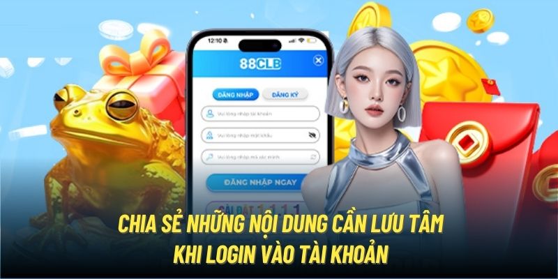 Chia sẻ những nội dung cần lưu tâm khi login vào tài khoản