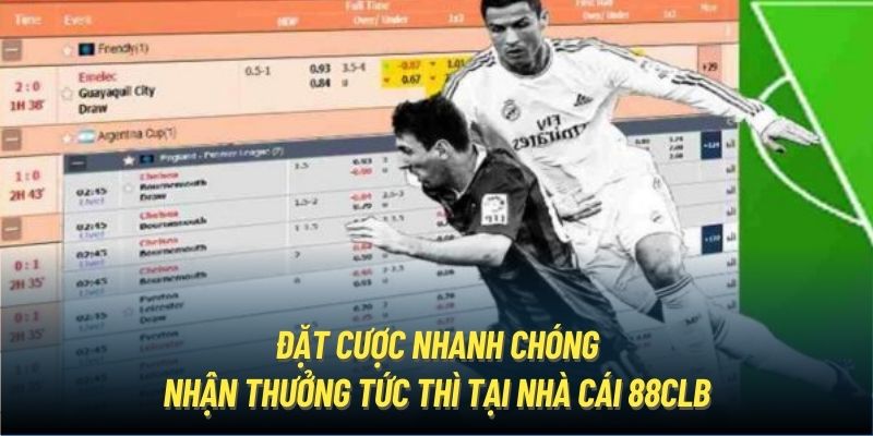 Đặt cược nhanh chóng, nhận thưởng tức thì tại nhà cái 88CLB