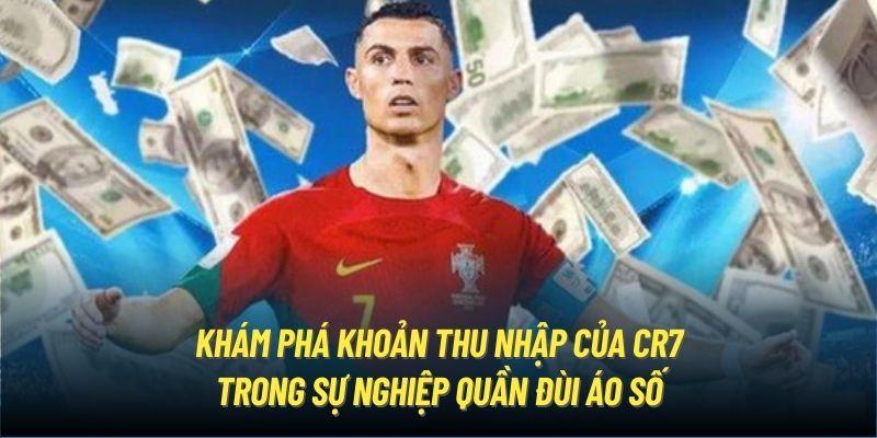 Khám phá khoản thu nhập của CR7 trong sự nghiệp quần đùi áo số