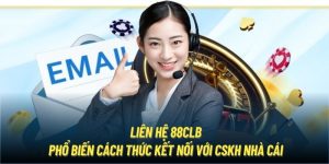 Liên Hệ 88CLB | Phổ Biến Cách Thức Kết Nối Với CSKH Nhà Cái