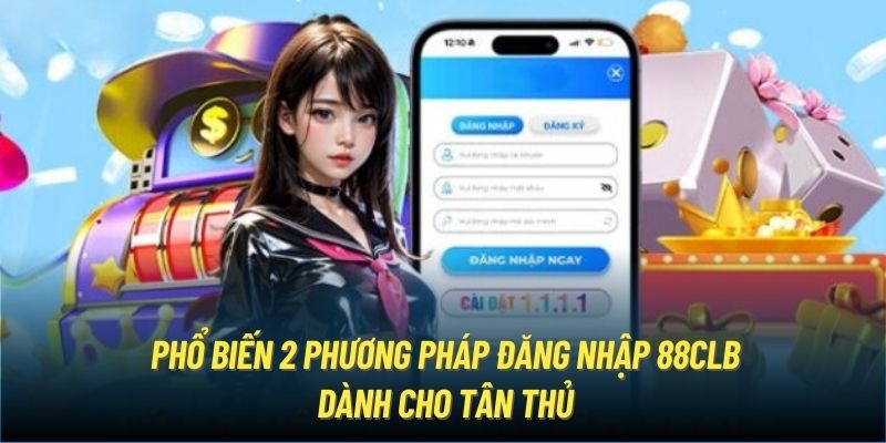 Phổ biến 2 phương pháp đăng nhập 88CLB dành cho tân thủ