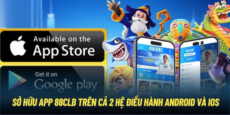 Sở hữu app 88CLB trên cả 2 hệ điều hành Android và iOS