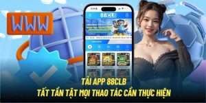 Tải App 88CLB | Tất Tần Tật Mọi Thao Tác Cần Thực Hiện