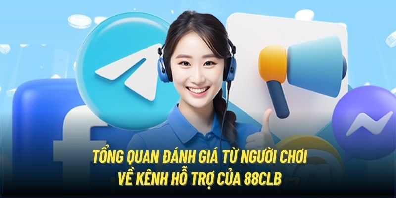 Tổng quan đánh giá từ người chơi về kênh hỗ trợ của 88CLB